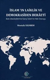 İslam'ın Laiklik ve Demokrasiden Beraeti Batı İdeolojilerine Karşı İslam'ın Net Duruşu kapağı