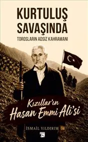 Kurtuluş Savaşında Torosların Adsız Kahramanı Kızıllar'ın Hasan Emmi Ali'si kapağı