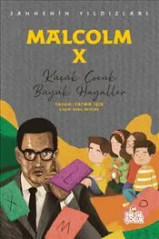 Malcolm X - Sahnenin Yıldızları : Küçük Çocuk Büyük Hayaller kapağı