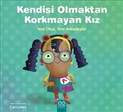 Kendisi Olmaktan Korkmayan Kız : Yeni Okul Yeni Arkadaşlar kapağı