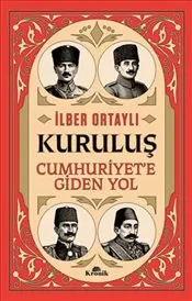 Kuruluş : Cumhuriyet’e Giden Yol kapağı