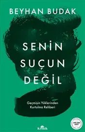 Senin Suçun Değil : Geçmişin Yüklerinden Kurtulma Rehberi kapağı
