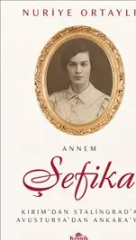 Annem Şefika : Kırım’dan Stalingrad’a, Avusturya’dan Ankara’ya kapağı