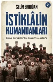 İstiklalin Kumandanları 2 : Kazım Karabekir’den Fahrettin Altay’a kapağı