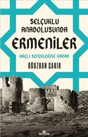 Selçuklu Anadolusunda Ermeniler : Haçlı Seferlerine Kadar kapağı