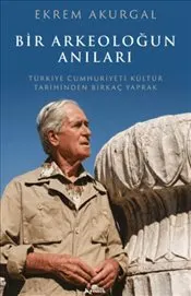 Bir Arkeoloğun Anıları : Türkiye Cumhuriyeti Kültür Tarihinden Birkaç Yaprak kapağı