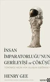 İnsan İmparatorluğu’nun Gerileyişi ve Çöküşü : Türümüz Niçin Yok Oluşun Eşiğinde? kapağı