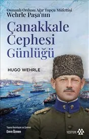 Çanakkale Cephesi Günlüğü : Osmanlı Ordusu Ağır Topçu Müfettişi Wehrle Paşa’nın kapağı