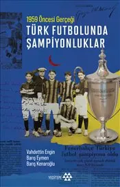 Türk Futbolunda Şampiyonluklar : 1959 Öncesi Gerçeği kapağı