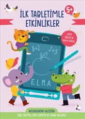 İlk Tabletimle Etkinlikler 5+ Yaş : Yazı Yazma Sayı Sayma ve Daha Fazlası! - Ciltli kapağı