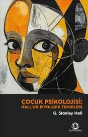 Çocuk Psikolojisi : Hall'un Biyolojik Teorileri kapağı