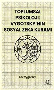 Toplumsal Psikoloji : Vygotsky’nin Sosyal Zeka Kuramı kapağı