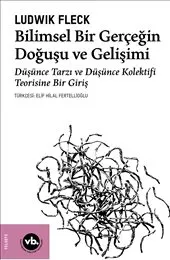 Bilimsel Bir Gerçeğin Doğuşu ve Gelişimi : Düşünce Tarzı Ve Düşünce Kolektifi Teorisine Bir Giriş kapağı