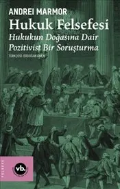 Hukuk Felsefesi : Hukukun Doğsına Dair Pozitivist Bir Soruşturma kapağı