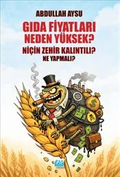 Gıda Fiyatları Neden Yüksek Niçin Zehir Kalıntılı ? Ne Yapmalı ? kapağı