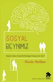 Sosyal Beynimiz : Neden Daha Fazla Birlikteliğe İhtiyacımız Var ? kapağı