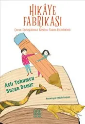 Hikaye Fabrikası : Çocuk Edebiyatında Yaratıcı Yazım Etkinlikleri kapağı
