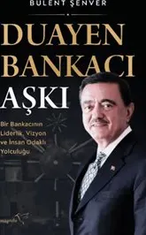 Duayen Bankacı Aşkı : Bir Bankacının Liderlik Vizyon ve İnsan Odaklı Yolculuğu kapağı