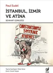 İstanbul İzmir ve Atina Seyahat Günlüğü : Constantinople Smyrne et Athènes journal de voyage kapağı