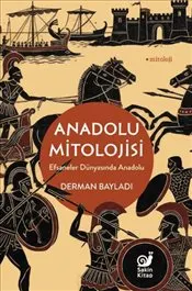 Anadolu Mitolojisi : Efsaneler Dünyasında Anadolu kapağı
