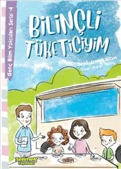 Genç Bilim Yolcuları Serisi : 4 Bilinçli Tüketiciyim kapağı