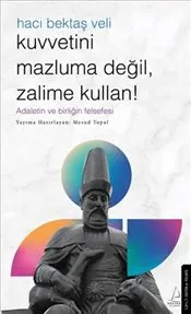 Kuvvetini Mazluma Değil Zalime Kullan : Hacı Bektaş Veli kapağı