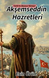Fetih’in Manevi Mimarı : Akşemseddin Hazretleri kapağı