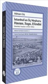 İstanbul'un Üç Meşhuru : Havası, Suyu, Efendisi İstanbul Yazıları - 1940-1988 kapağı