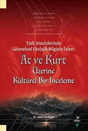 Türk Atasözlerinde Geleneksel Ekolojik Bilginin İzleri : At ve Kurt Üzerine Kültürel Bir İnceleme kapağı