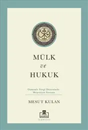 Mülk ve Hukuk : Osmanlı Vergi Düzeninde Meşruiyet Sorunu kapağı