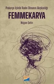 Prekarya İçinde Kadın Olmanın Akışkanlığı : Femmekarya kapağı