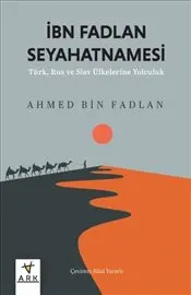 İbn Fadlan Seyahatnamesi : Türk Rus ve Slav Ülkelerine Yolculuk kapağı