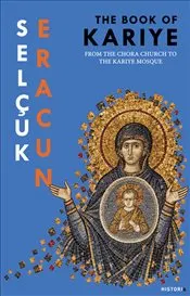 Book of Kariye : From The Chora Church to The Kariye Mosque kapağı