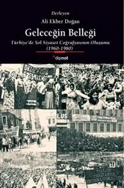 Geleceğin Belleği : Türkiye’de Sol Siyaset Coğrafyasının Oluşumu 1960-1980 kapağı