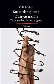 Kapatılmışların Dünyasından : Yüzleşmeler Sesler Algılar kapağı