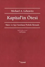 Kapital’in Ötesi : Marx ve İşçi Sınıfının Politik İktisadı kapağı