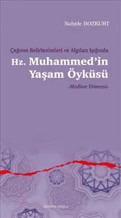 Çağının Belirlenimleri ve Algıları Işığında Hz. Muhammed’in Yaşam Öyküsü : Medine Dönemi kapağı