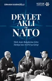 Devlet Aklı ve Nato : Türk Arşiv Belgelerine Göre Türkiye’nin Nato’ya Girişi kapağı