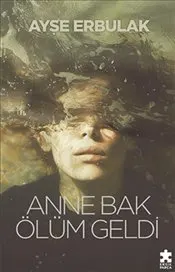 Anne Bak Ölüm Geldi kapağı