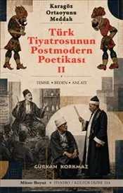 Türk Tiyatrosunun Postmodern Poetikası 2 : Karagöz – Ortaoyunu - Meddah kapağı