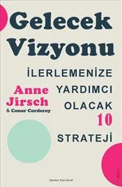 Gelecek Vizyonu : İlerlemenize Yardımcı Olacak 10 Strateji kapağı
