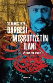 30 Mayıs 1876 Darbesi ve Meşrutiyetin İlanı kapağı