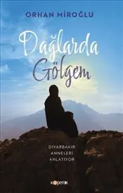 Dağlarda Gölgem : Diyarbakır Anneleri Anlatıyor kapağı