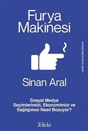 Furya Makinesi : Sosyal Medya Seçimlerimizi-Ekonomimizi ve Sağlığımızı Nasıl Bozuyor? kapağı