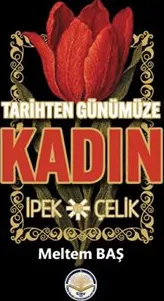 Tarihten Günümüze Kadın : İpek ve Çelik kapağı