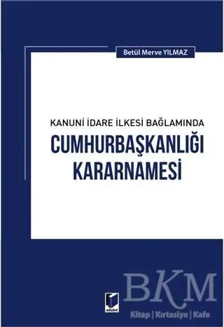Kanuni İdare İlkesi Bağlamında Cumhurbaşkanlığı Kararnamesi kapağı