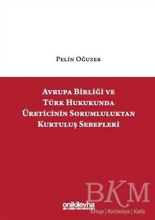 Avrupa Birliği ve Türk Hukukunda Üreticinin Sorumluluktan Kurtuluş Sebepleri kapağı