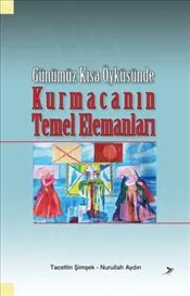 Kurmacanın Temel Elemanları : Günümüz Kısa Öyküsünde kapağı