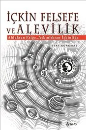 İçkin Felsefe ve Alevilik : Ahlaktan Etiğe-Aşkınlıktan İçkinliğe kapağı