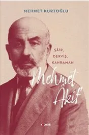 Mehmet Akif : Şair-Derviş-Kahraman kapağı